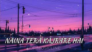 NAINA TERE KAJRARE HAI  SLOWED ampREVERD lovemusic music lofimusic reverb musicline soul [upl. by Alvina]