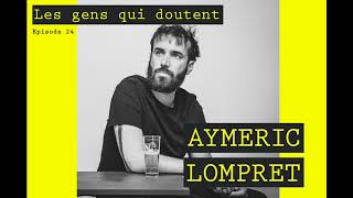 Aymeric Lompret  Interview Les Gens Qui Doutent 24 [upl. by Millham]