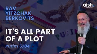 Rav Yitzchak Berkovits  Purim 5784  Its All Part of a Plot [upl. by Ajam]