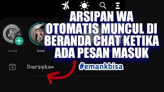 MENGATASI MASALAH ARSIPAN WA AGAR OTOMATIS MUNCUL DI BERANDA CHAT KETIKA ADA PESAN MASUK [upl. by Hutson]