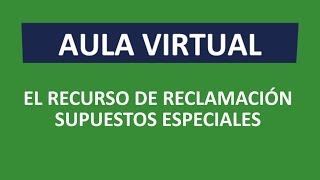 El Recurso de Reclamación Supuestos Especiales [upl. by Nauqaj480]