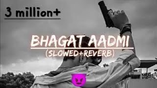 Bhagat Aadami slowedreverb  Bhagat aadami remix song [upl. by Eseeryt632]