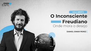 O Inconsciente Freudiano Onde mora o desejo Daniel Omar Perez [upl. by Aisatal]