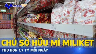 CHỦ SỞ HỮU MÌ MILIKET THU HƠN 17 TỶ MỖI NGÀY [upl. by Winterbottom60]