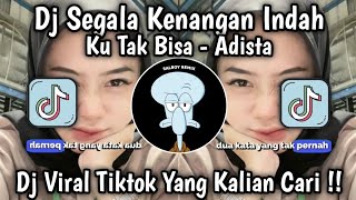 DJ SEGALA KENANGAN INDAH  KU TAK BISA  ADISTA JEDAK JEDUK KENE VIRAL TIKTOK TERBARU 2024 [upl. by Nirrol890]