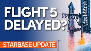 WHY Is Starship FLIGHT 5 Delayed  Starbase Update [upl. by Delorenzo257]