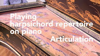 Playing harpsichord repertoire on piano Articulation [upl. by Chrissie698]