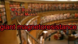 What does giant magnetoresistance mean [upl. by Mclaughlin40]