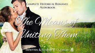 The Means of Uniting Them a Second Chance at Love  Complete Historical Romance Audiobook [upl. by Oneal]