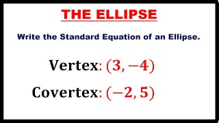 WRITING STANDARD EQUATION OF ELLIPSE WITH GIVEN VERTEX AND COVERTEX  PRECALCULUS [upl. by Oinoitna395]