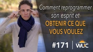 Comment reprogrammer son esprit et obtenir ce que vous voulez  WUC 171 [upl. by Ynatsed]