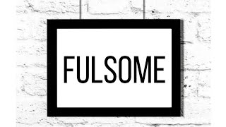 Fulsome Learning English Word [upl. by Millicent]