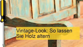 Holz altern lassen So gelingt der VintageLook [upl. by Elenore967]