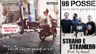 99 POSSE  Strano e Straniero Feat Dj Uncino  Curre Curre Guagliò 20 [upl. by Danice]