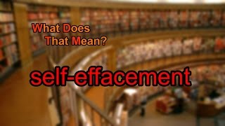 What does selfeffacement mean [upl. by Soisanahta45]