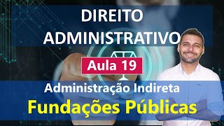 Aula 19  Direito Administrativo  Administração Indireta  Fundações Públicas [upl. by Edsel]