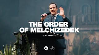 The Order of Melchizedek  Joel Urshan [upl. by Trinee]