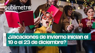 ¿Vacaciones de invierno inician el 19 o el 23 de diciembre Descubre la fecha oficial [upl. by Padraig]