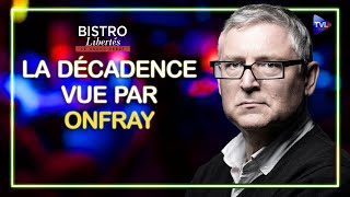 La décadence vue par Michel Onfray  Bistro Libertés  TVL [upl. by Attirehs]