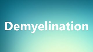 Demyelination  Medical Definition and Pronunciation [upl. by Barthel980]