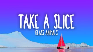 Glass Animals  Take a Slice Lyrics [upl. by Ikik]