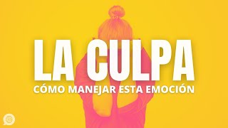 Cómo quitarte la culpa y cuándo SÍ deberías sentirla [upl. by Ainar]