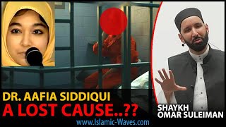 Dr Aafia Siddiqui A LOST CAUSE  Shaykh Dr Omar Suleiman [upl. by Ybreh606]