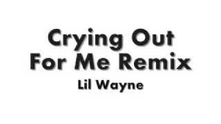 LIL WAYNE  CRYING OUT FOR ME REMIX [upl. by Lilybelle]