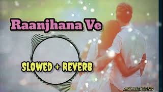 Raanjhana Ve Hindi song 🎶❤️ SlowedReverb AMLofi Music [upl. by Anaeda301]