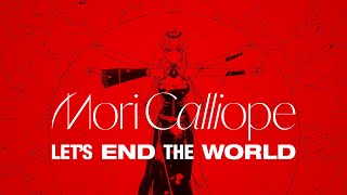 ORIGINAL SONG Lets End the World  Mori Calliope Giga amp TeddyLoid [upl. by Seftton]