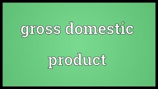 Gross domestic product Meaning [upl. by Meibers]