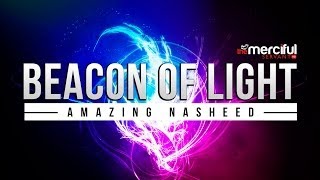 Beacon of Light  Amazing Nasheed  MercifulServant [upl. by Ibob408]