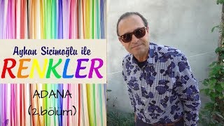 Ayhan Sicimoğlu ile RENKLER  Adana 2bölüm [upl. by Ardehs]