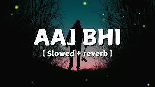 AAJ BHI   SLOWED  REVERB  l Vishal Mishra l Night Vibes [upl. by Grand]