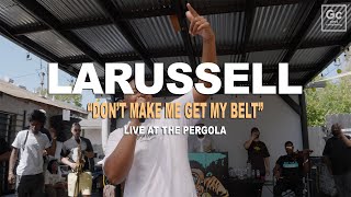 LaRussell  Dont Make Me Get My Belt  Live At The Pergola [upl. by Kuehn]