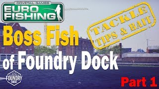 Dovetail Games Euro Fishing  Boss Fish of Foundry Dock Tackle Tips amp Bait Pt1 Xbox One PC amp PS4 [upl. by Persson550]