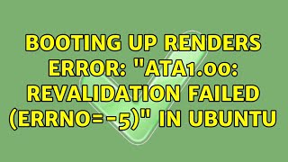 Booting up renders error quotata100 revalidation failed errno5quot in Ubuntu [upl. by Burwell399]