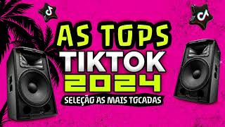 AS TOPS DO TIKTOK 2024  SELEÇÃO MUSICAS DO TIK TOK 2024  AS MELHORES MAIS TOCADAS DO TIKTOK FUNK [upl. by Ahsikym822]