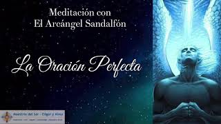 La Oración Perfecta Meditación con el Arcángel Sandalfón [upl. by Metts614]