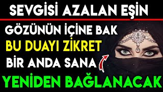 SEVGİSİ AZALAN EŞİN GÖZÜNÜN İÇİNE BAK BU DUAYI ZİKRET BİR ANDA SANA YENİDEN BAĞLANACAK [upl. by Earaj]