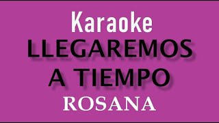 ROSANA  LLEGAREMOS A TIEMPO  KARAOKE [upl. by Caldera]