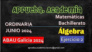 ABAU ORDINARIA 2024GALICIAMATEMÁTICAS II Ejercicio 2 de Álgebra Aprueba Academia [upl. by Emiaj]