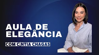 AULA COMO SER ELEGANTE POR CÍNTIA CHAGAS [upl. by Slaby]