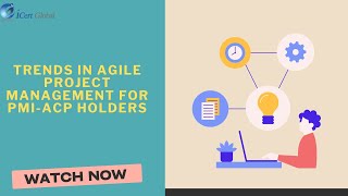 Trends in Agile Project Management for PMIACP Holders  iCert Global [upl. by Broddy204]