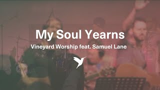 MY SOUL YEARNS Official Live Video  Vineyard Worship feat Samuel Lane [upl. by Nehte990]