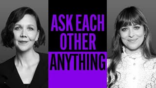 Maggie Gyllenhaal and Dakota Johnson Ask Each Other Anything [upl. by Anahpos]