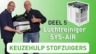 Festool Keuzehulp Stofzuigers  Luchtreiniger SYSAIR deel 55 [upl. by Hgiel]