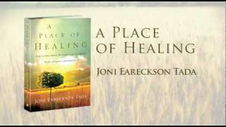 A Place of Healing by Joni Eareckson Tada [upl. by Anoynek]