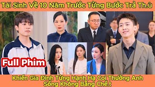 Tái Sinh Về 10 Năm Trước Từng Bước Trả Thù Khiến Gia Đình Từng Hạnh Hạ Anh Sống Không Bằng Chết [upl. by Ammej581]