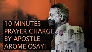 10 MINUTES INTENSE PRAYER CHARGE LED BY APOSTLE AROME OSAYI [upl. by Jankey]